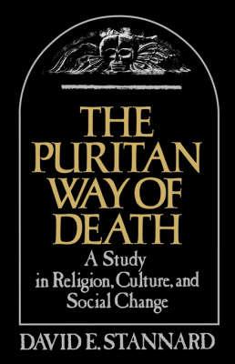 The Puritan Way of Death: A Study in Religion, Culture, and Social Change - David E. Stannard - cover