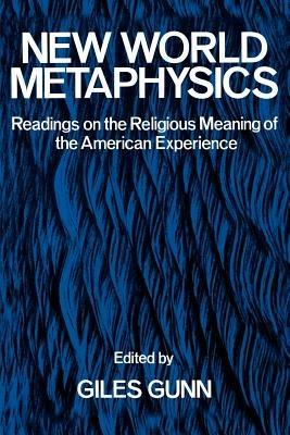 New World Metaphysics: Readings on the Religious Meaning of the American Experience - cover