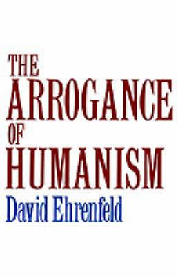 The Arrogance of Humanism - David Ehrenfeld - cover