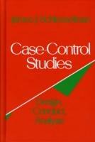 Case Control Studies: Design, Conduct, Analysis - James J. Schlesselman - cover
