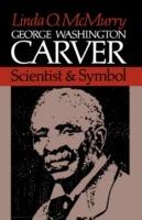 George Washington Carver: Scientist and Symbol - Linda O. McMurry - cover