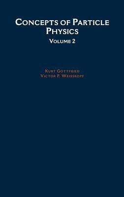 Concepts of Particle Physics: Volume II - Kurt Gottfried,Victor F. Weisskopf - cover