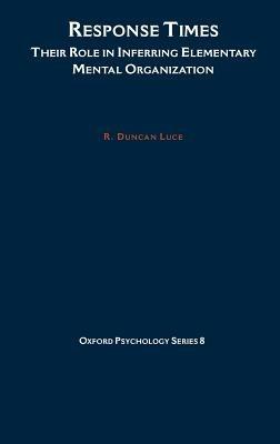 Response Times: Their Role in Inferring Elementary Mental Organization - R. Duncan Luce - cover