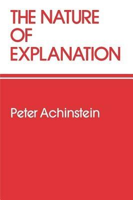 The Nature of Explanation - Peter Achinstein - cover