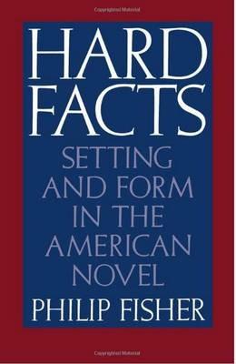 Hard Facts: Setting and Form in the American Novel - Philip Fisher - cover