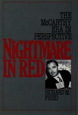 Nightmare in Red: The McCarthy Era in Perspective - Richard M. Fried - cover