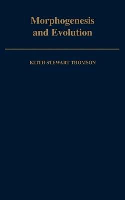 Morphogenesis and Evolution - Keith Stewart Thomson - cover