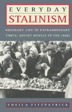 Everyday Stalinism: Ordinary Life In Extraordinary Times: Soviet Russia in the 1930's