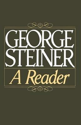 George Steiner: A Reader - George Steiner - cover