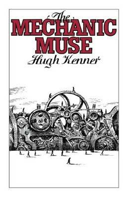 The Mechanic Muse - Hugh Kenner - cover