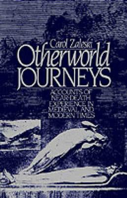 Otherworld Journeys: Accounts of Near-Death Experience in Medieval and Modern Times - Carole Zaleski - cover