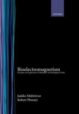 Bioelectromagnetism: Principles and Applications of Bioelectric and Biomagnetic Fields - Jaakko Malmivuo,Robert Plonsey - cover