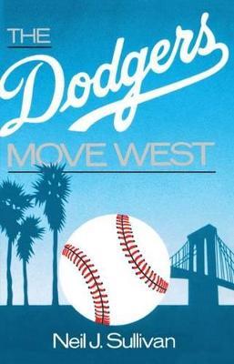 The Dodgers Move West - Neil Sullivan - cover
