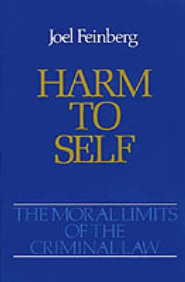 The Moral Limits of the Criminal Law: Volume 3: Harm to Self - Joel Feinberg - cover