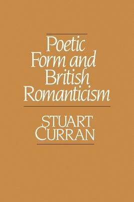 Poetic Form and British Romanticism - Stuart Curran - cover