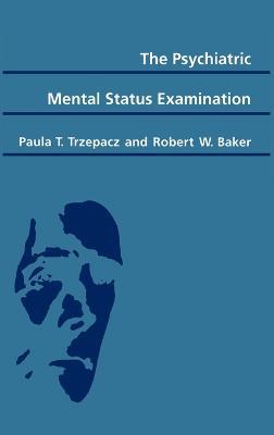 The Psychiatric Mental Status Examination - Paula T. Trzepacz,Robert W. Baker - cover