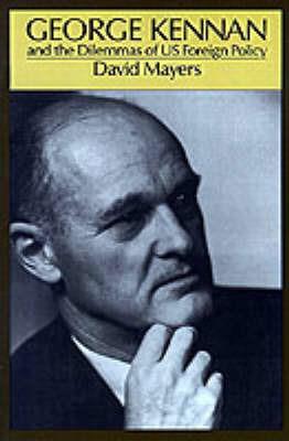 George Kennan and the Dilemmas of US Foreign Policy - David Mayers - cover