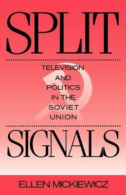 Split Signals: Television and Politics in the Soviet Union - Ellen Mickiewicz - cover