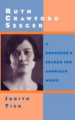 Ruth Crawford Seeger: A Composer's Search for American Music - Judith Tick - cover