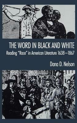 'The Word in Black and White': Reading `Race' in American Literature, 1638-1867 - Dana D. Nelson - cover
