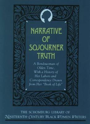 The Narrative of Sojourner Truth: A Bondswoman of Olden Time, with a History of Her Labors and Correspondence Drawn From Her `Book of Life' - Sojourner Truth - cover