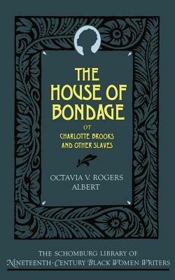 The House of Bondage: or Charlotte Brooks and Other Slaves - Octavia V. Rogers Albert - cover
