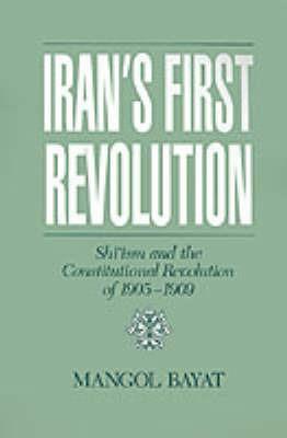 Iran's First Revolution: Shi'ism in the Constitutional Revolution of 1905-1909 - Mangol Bayat - cover