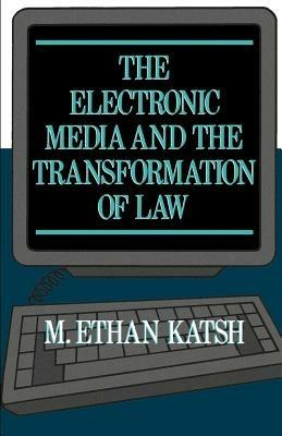 The Electronic Media and the Transformation of Law - M. Ethan Katsh - cover