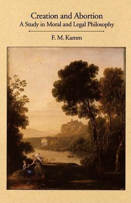 Creation and Abortion: An Essay in Moral and Legal Philosophy - F. M. Kamm - cover
