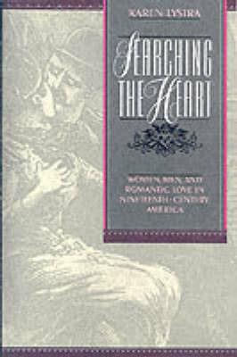 Searching the Heart: Women, Men, and Romantic Love in Nineteenth-Century America - Karen Lystra - cover