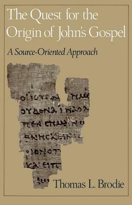 The Quest for the Origin of John's Gospel: A Source-Oriented Approach - Thomas L. Brodie - cover