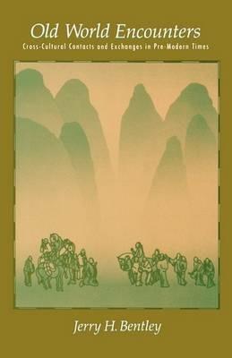 Old World Encounters: Cross-Cultural Contacts and Exchanges in Pre-Modern Times - Bentley - cover