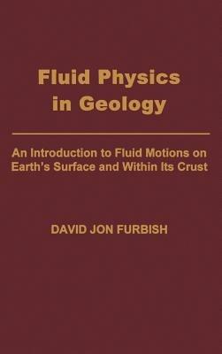 Fluid Physics in Geology: An Introduction to Fluid Motions on Earth's Surface and Within its Crust - David Jon Furbish - cover