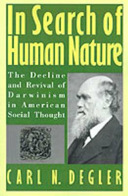 In Search of Human Nature: The Decline and Revival of Darwinism in American Social Thought - Carl N. Degler - cover