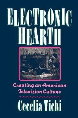 Electronic Hearth: Creating an American Television Culture - Cecelia Tichi - cover