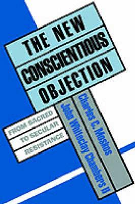 The New Conscientious Objection: From Sacred to Secular Resistance - cover