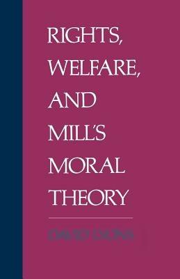 Rights, Welfare, and Mill's Moral Theory - Lyons - cover