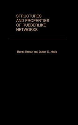 Structures and Properties of Rubberlike Networks - Burak Erman,James E. Mark - cover