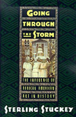 Going Through the Storm: The Influence of African American Art in History - Stuckey - cover