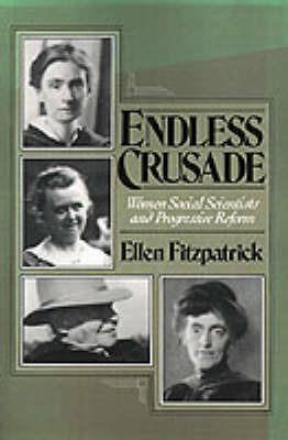 Endless Crusade: Women Social Scientists and Progressive Reform - Fitzpatrick - cover