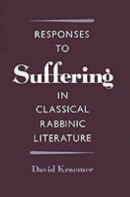 Responses to Suffering in Classical Rabbinic Literature - David Kraemer - cover