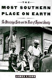 The Most Southern Place on Earth: The Mississippi Delta and the Roots of Regional Identity - Cobb - cover