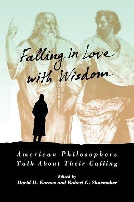 Falling in Love with Wisdom: American Philosophers Talk About Their Calling - cover