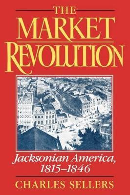 The Market Revolution: Jacksonian America 1815-1846 - Sellers - cover