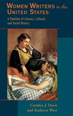 Women Writers in the United States: A Timeline of Literary, Cultural, and Social History - Cynthia J. Davis,Kathryn West - cover