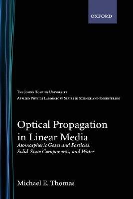 Optical Propagation in Linear Media: Atmospheric Gases and Particles, Solid State Components, and Water - Michael E. Thomas - cover