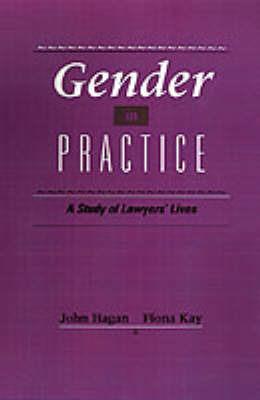 Gender in Practice: A Study of Lawyers' Lives - John Hagan,Fiona Kay - cover