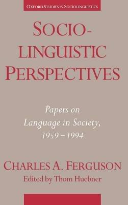 Sociolinguistic Perspectives: Papers on Language in Society, 1959-1994 - Charles A. Ferguson - cover