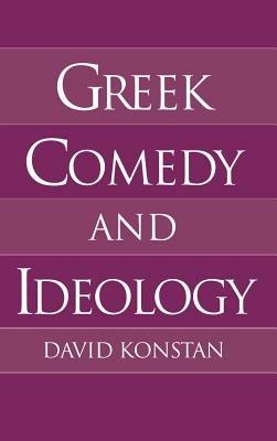 Greek Comedy and Ideology - David Konstan - cover