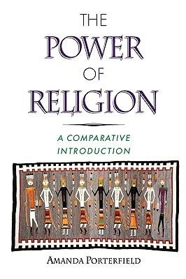 The Power of Religion: A Comparative Introduction - Amanda Porterfield - cover